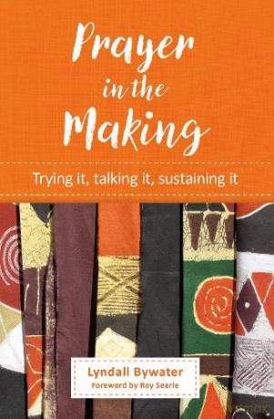 Prayer in the Making: Trying it, talking it, sustaining it - Lyndall Bywater [KSIĄŻKA]