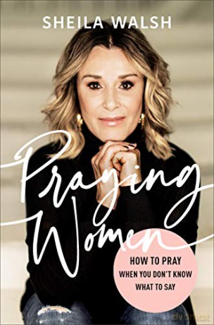 Praying Women: How to Pray When You Don't Know What to Say - Sheila Walsh [KSIĄŻKA]