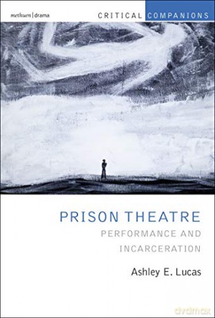Prison Theatre and the Global Crisis of Incarceration: Performance and Incarceration (Critical Companions) - Ashley Lucas [KSIĄŻKA]