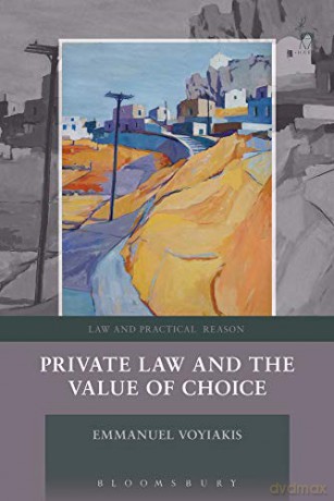 Private Law and the Value of Choice (Law and Practical Reason) - Emmanuel Voyiakis [KSIĄŻKA]