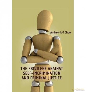 Privilege Against Self-Incrimination and Criminal Justice, The [KSIĄŻKA]