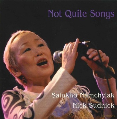 Sainkho Namchylak, Nick Sudnick: Not Quite Songs [CD]