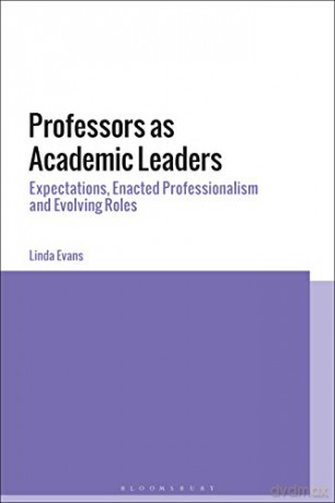 Professors as Academic Leaders: Expectations, Enacted Professionalism and Evolving Roles - Linda Evans [KSIĄŻKA]