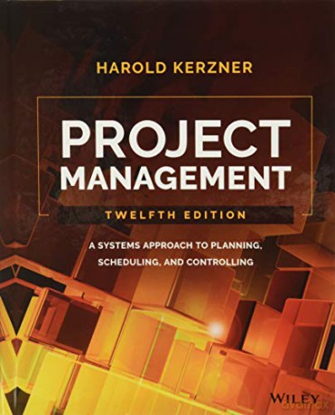 Project Management: A Systems Approach to Planning, Scheduling, and Controlling - Harold Kerzner [KSIĄŻKA]