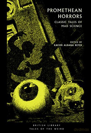 Promethean Horrors: Classic Tales of Mad Science (British Library Tales of the Weird): Classic Stories of Mad Science - Xavier Aldana Reyes [KSIĄŻKA]
