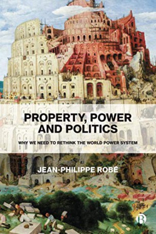 Property, Power and Politics: Why We Need to Rethink the World Power System - Jean-Philippe Robé [KSIĄŻKA]