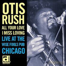 Otis Rush: All Your Love I Miss Loving - Live at The Wise Fools Pub, Chicago [CD]
