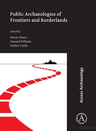 Public Archaeologies of Frontiers and Borderlands - Kieran Gleave [KSIĄŻKA]