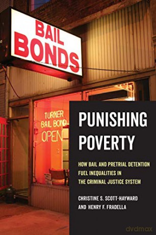 Punishing Poverty: How Bail and Pretrial Detention Fuel Inequalities in the Criminal Justice System - Christine S. Scott-Hayward [KSIĄŻKA]