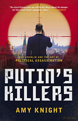 Putin's Killers: The Kremlin and the Art of Political Assassination - Amy Knight [KSIĄŻKA]