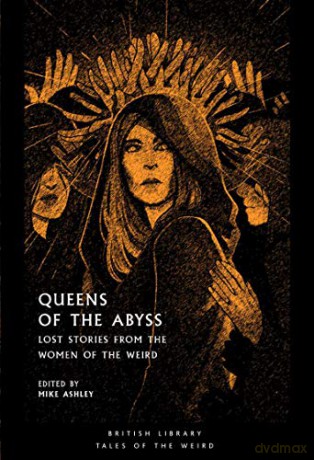 Queens of the Abyss: Lost Stories from the Women of the Weird (British Library Tales of the Weird) - Mike Ashley [KSIĄŻKA]