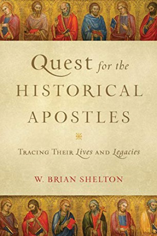 Quest for the Historical Apostles: Tracing Their Lives and Legacies - W. Brian Shelton [KSIĄŻKA]