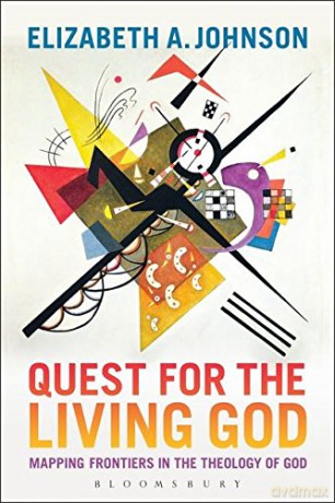 Quest for the Living God: Mapping Frontiers in the Theology of God - Elizabeth A. Johnson [KSIĄŻKA]