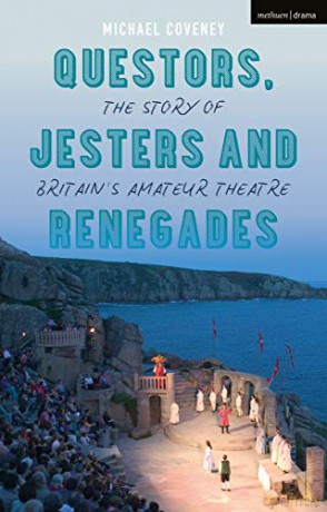 Questors, Jesters and Renegades: The Story of Britain's Amateur Theatre - Michael Coveney [KSIĄŻKA]