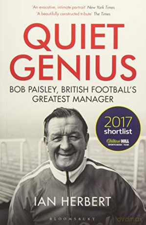 Quiet Genius: Bob Paisley, British football's greatest manager SHORTLISTED FOR THE WILLIAM HILL SPORTS BOOK OF THE YEAR 2017 - Ian Herbert [KSIĄŻKA]