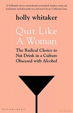 Quit Like a Woman: The Radical Choice to Not Drink in a Culture Obsessed with Alcohol - Holly Glenn Whitaker [KSIĄŻKA]