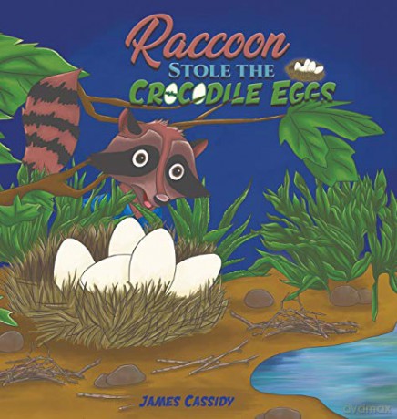 Raccoon Stole the Crocodile Eggs - James Cassidy [KSIĄŻKA]