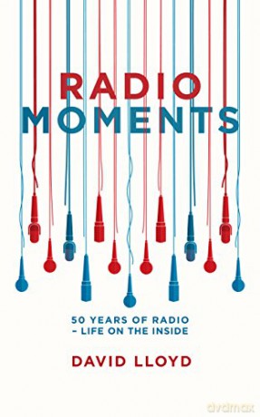 Radio Moments: 50 Years of Radio - Life on the Inside - David Lloyd [KSIĄŻKA]