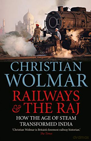 Railways and The Raj: How the Age of Steam Transformed India - Christian Wolmar [KSIĄŻKA]