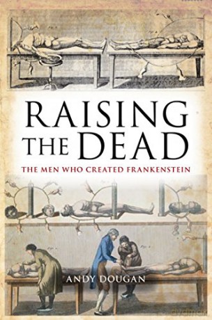 Raising the Dead: The Men Who Created Frankenstein - Andy Dougan [KSIĄŻKA]
