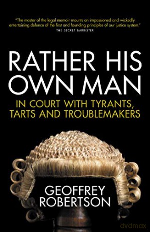 Rather His Own Man: In Court with Tyrants, Tarts and Troublemakers - Geoffrey Robertson QC [KSIĄŻKA]
