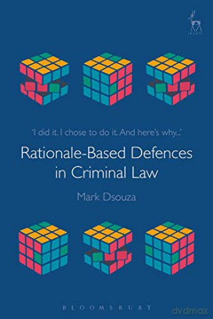 Rationale-Based Defences in Criminal Law - Mark Dsouza [KSIĄŻKA]