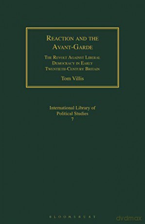 Reaction and the Avant-Garde: The Revolt Against Liberal Democracy in Early Twentieth-Century Britain (Geographers) - Tom Villis [KSIĄŻKA]