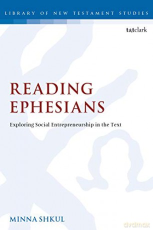 Reading Ephesians: Exploring Social Entrepreneurship in the Text (The Library of New Testament Studies) - Minna Shkul [KSIĄŻKA]