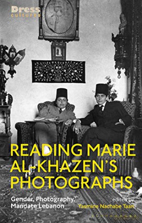 Reading Marie al-Khazen's Photographs: Gender, Photography, Mandate Lebanon (Dress Cultures) - Yasmine Nachabe Taan [KSIĄŻKA]