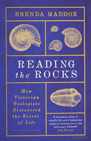 Reading the Rocks: How Victorian Geologists Discovered the Secret of Life - Brenda Maddox [KSIĄŻKA]