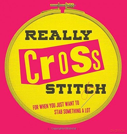 Really Cross Stitch: For when you just want to stab something a lot - Rayna Fahey [KSIĄŻKA]