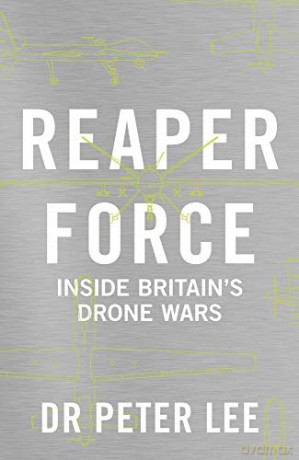 Reaper Force - Inside Britain's Drone Wars: Inside Britain's Drone Wars - Dr. Peter Lee [KSIĄŻKA]