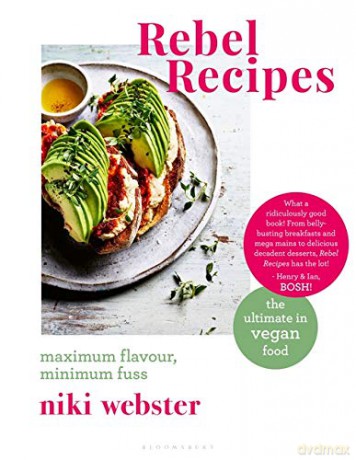 Rebel Recipes: Maximum flavour, minimum fuss: the ultimate in vegan food - Niki Webster [KSIĄŻKA]