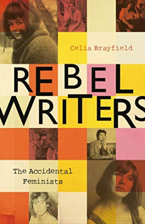 Rebel Writers: The Accidental Feminists: Shelagh Delaney - Edna O'Brien - Lynne Reid-Banks - Charlotte Bingham - Nell Dunn - Virginia Ironside - Margaret Forster - Celia Brayfield [KSIĄŻKA]