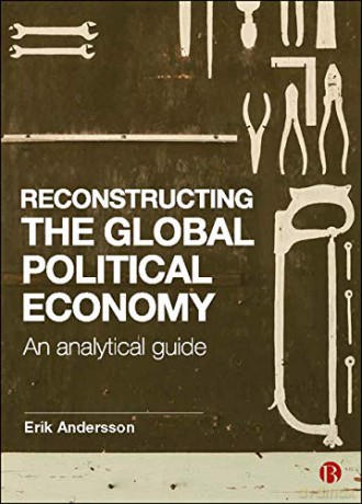Reconstructing the Global Political Economy: An Analytical Guide - Erik Andersson [KSIĄŻKA]