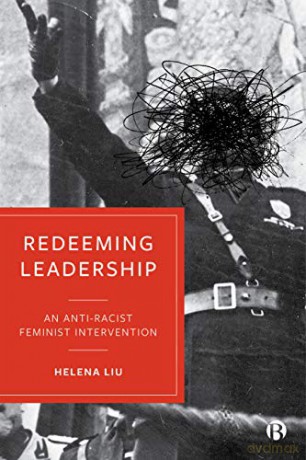 Redeeming Leadership: An Anti-Racist Feminist Intervention - Helena Liu [KSIĄŻKA]