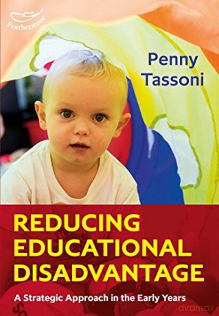 Reducing Educational Disadvantage: A Strategic Approach in the Early Years - Penny Tassoni [KSIĄŻKA]
