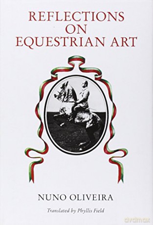 Reflections on the Equestrian Art - Nuno Oliveira [KSIĄŻKA]