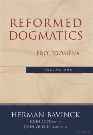 Reformed Dogmatics: Prolegomena: 01 - Herman Bavinck [KSIĄŻKA]