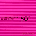 John Zorn, Yamataka Eye: 50th Birthday Celebration Volume Ten [CD]