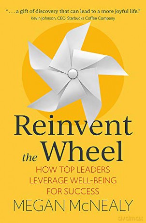 Reinvent the Wheel: How Top Leaders Leverage Well-Being for Success - Megan McNealy [KSIĄŻKA]