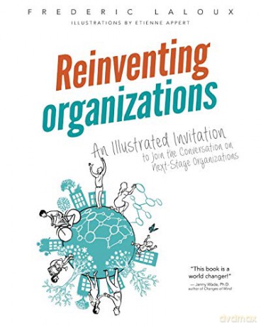 Reinventing Organizations: An Illustrated Invitation to Join the Conversation on Next-Stage Organizations - Frederic Laloux [KSIĄŻKA]