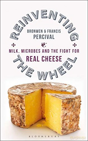 Reinventing the Wheel: Milk, Microbes and the Fight for Real Cheese - Bronwen Percival [KSIĄŻKA]
