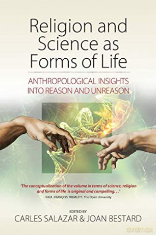 Religion and Science as Forms of Life: Anthropological Insights Into Reason and Unreason - Carles Salazar [KSIĄŻKA]