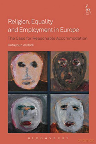 Religion, Equality and Employment in Europe: The Case for Reasonable Accommodation - Katayoun Alidadi [KSIĄŻKA]