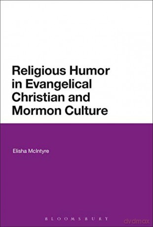 Religious Humor in Evangelical Christian and Mormon Culture - Elisha McIntyre [KSIĄŻKA]