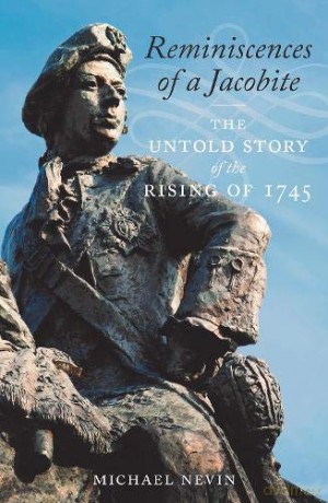 Reminiscences of a Jacobite: The Untold Story of the Rising of 1745 - Michael Nevin [KSIĄŻKA]