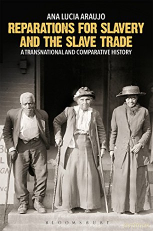 Reparations for Slavery and the Slave Trade - Ana Lucia Araujo [KSIĄŻKA]