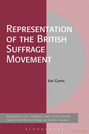 Representation of the British Suffrage Movement (Corpus and Discourse) - Kat Gupta [KSIĄŻKA]