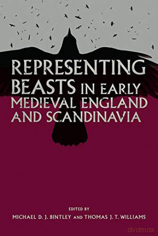 Representing Beasts in Early Medieval England and Scandinavia (29) (Anglo-Saxon Studies) - Michael D.J. Bintley [KSIĄŻKA]